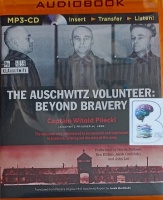 The Auschwitz Volunteer: Beyond Bravery written by Captain Witold Pilecki performed by Marek Probosz, Ken Kliban, Jarek Garlinski and John Lee on MP3 CD (Unabridged)